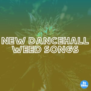 dancehall weed songs playlist